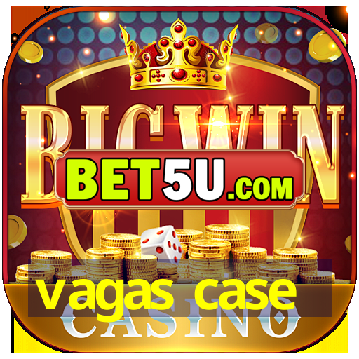 vagas case